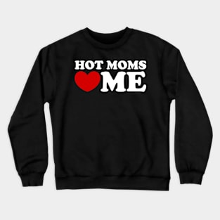 hot moms love me, hot moms heart me Crewneck Sweatshirt